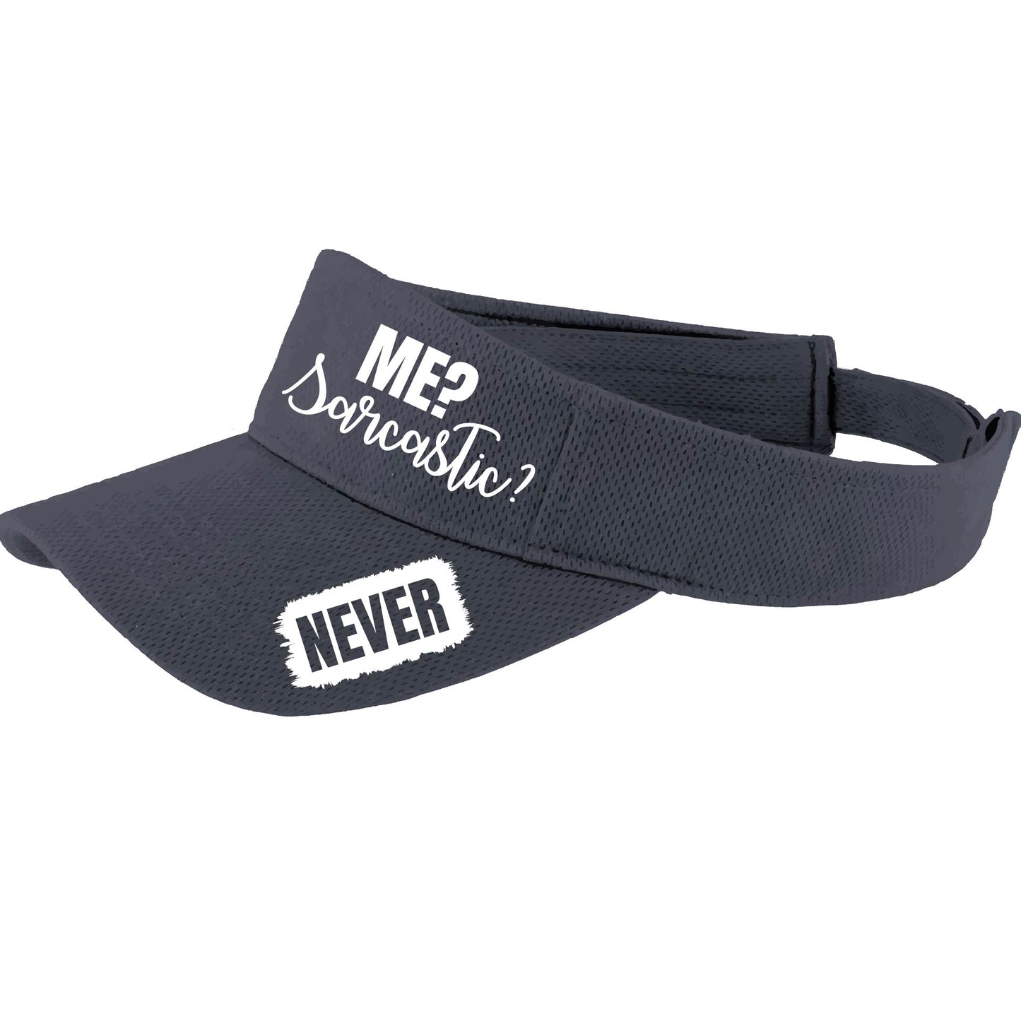 Me? Sarcastic? NEVER | Visors | Moisture Wicking 100% Polyester