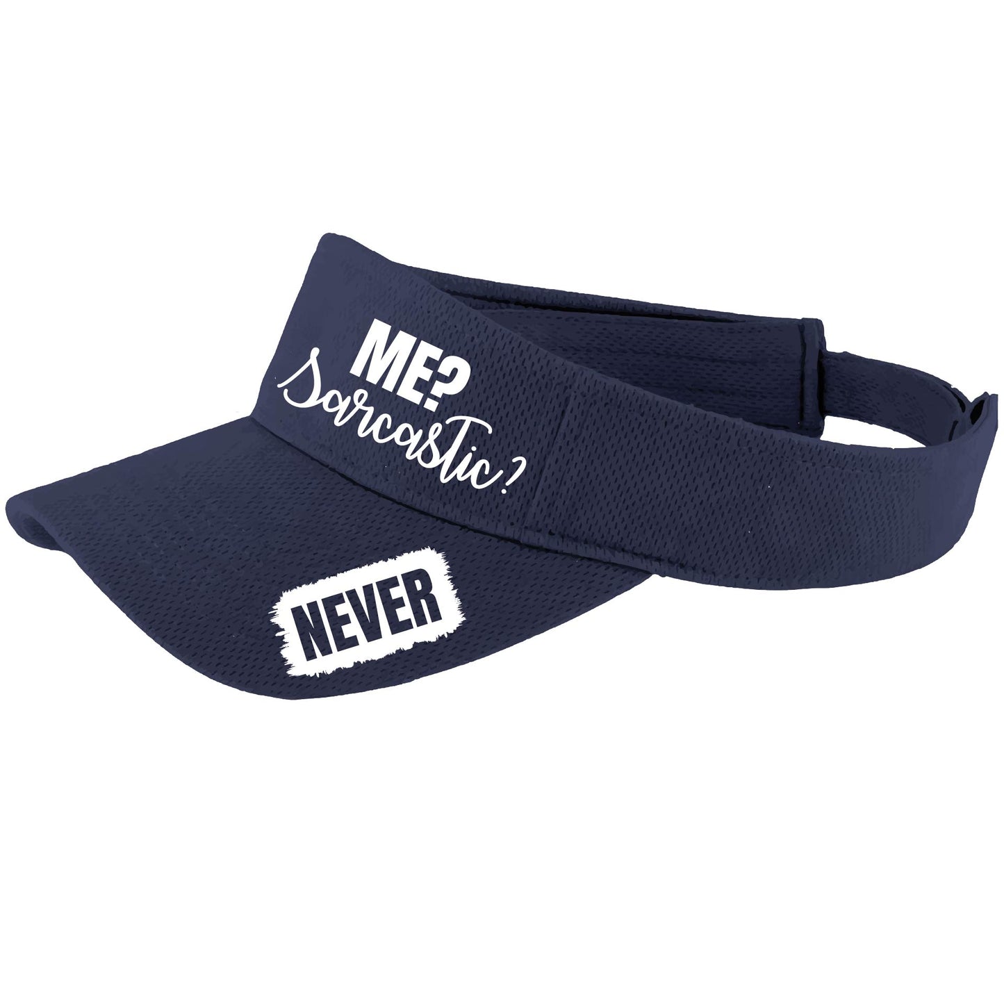 Me? Sarcastic? NEVER | Visors | Moisture Wicking 100% Polyester