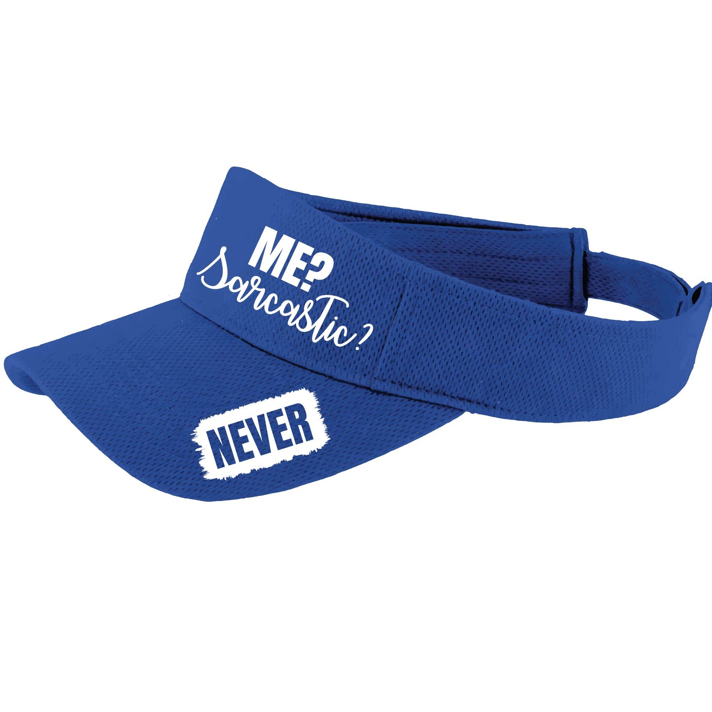 Me? Sarcastic? NEVER | Visors | Moisture Wicking 100% Polyester