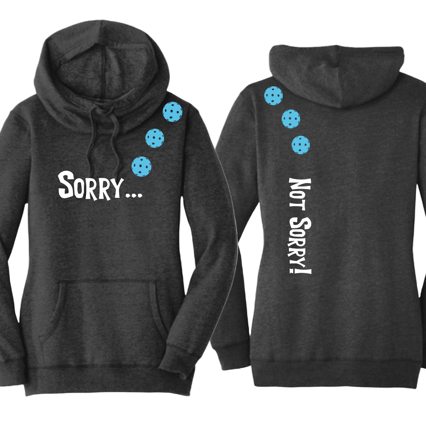 Sorry Not Sorry (10 Custom Pickleball Colors) | Women’s Cowl-Neck Hoodie Pickleball Sweatshirt | 55% Cotton 45% Poly Fleece