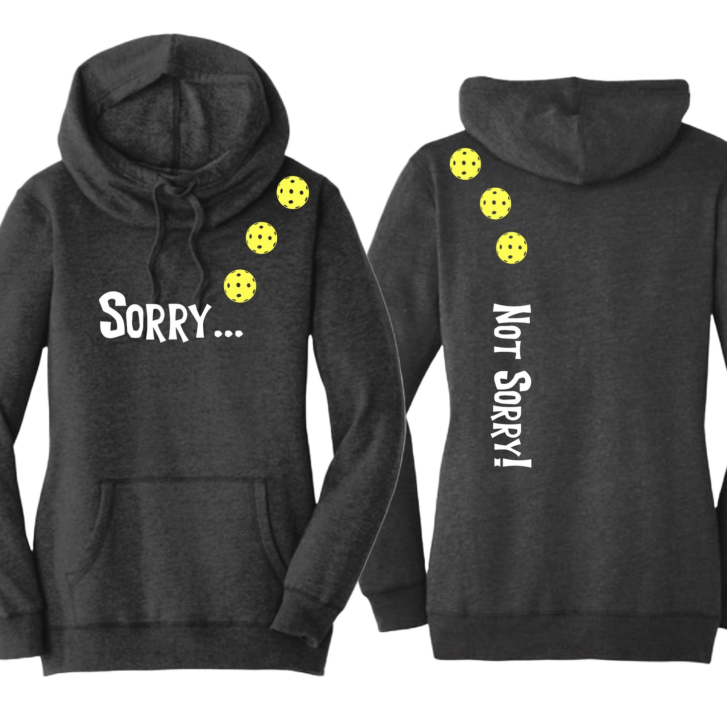 Sorry Not Sorry (10 Custom Pickleball Colors) | Women’s Cowl-Neck Hoodie Pickleball Sweatshirt | 55% Cotton 45% Poly Fleece
