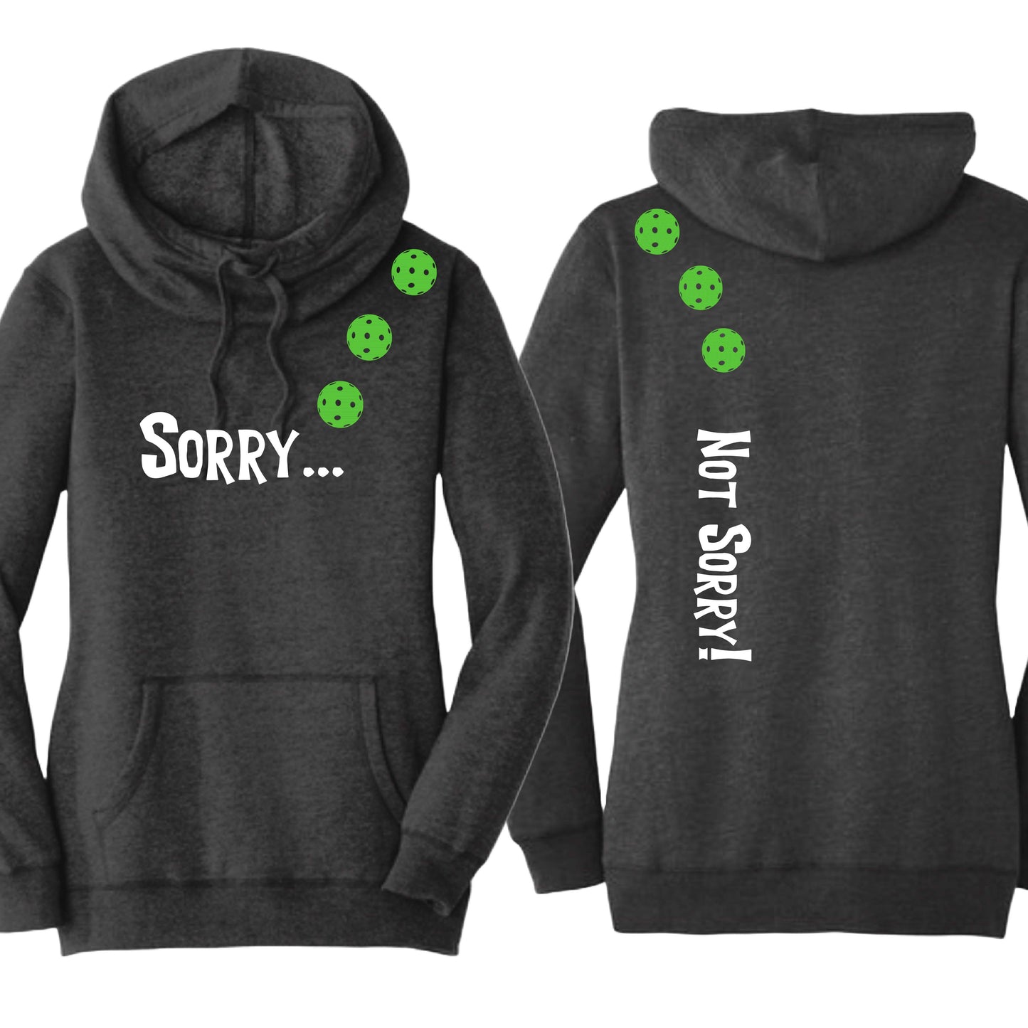 Sorry Not Sorry (10 Custom Pickleball Colors) | Women’s Cowl-Neck Hoodie Pickleball Sweatshirt | 55% Cotton 45% Poly Fleece