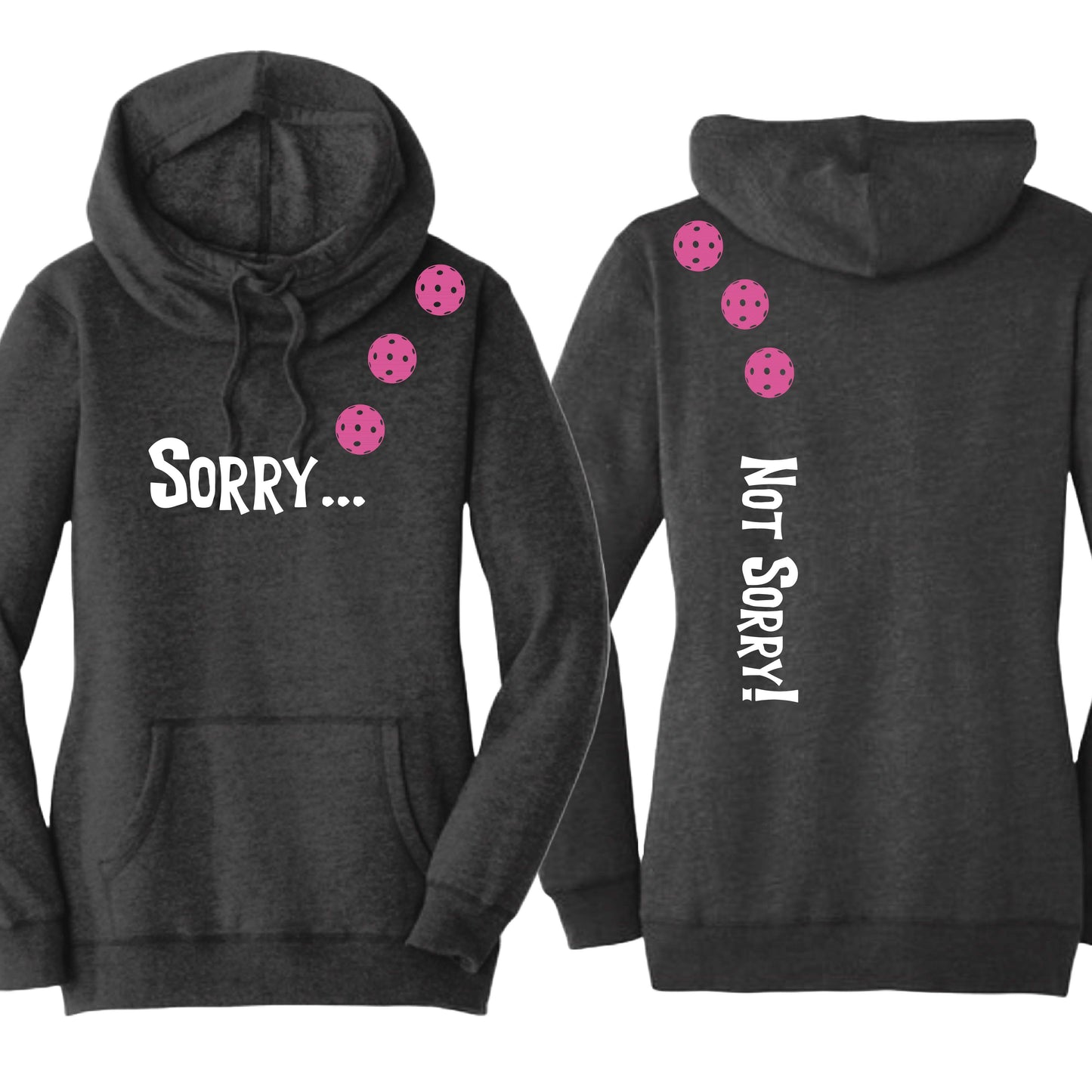 Sorry Not Sorry (10 Custom Pickleball Colors) | Women’s Cowl-Neck Hoodie Pickleball Sweatshirt | 55% Cotton 45% Poly Fleece