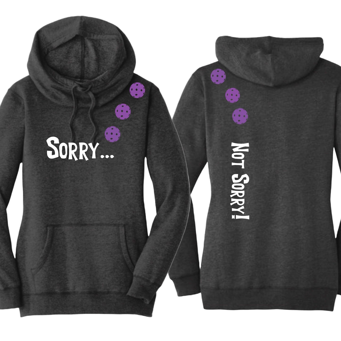 Sorry Not Sorry (10 Custom Pickleball Colors) | Women’s Cowl-Neck Hoodie Pickleball Sweatshirt | 55% Cotton 45% Poly Fleece