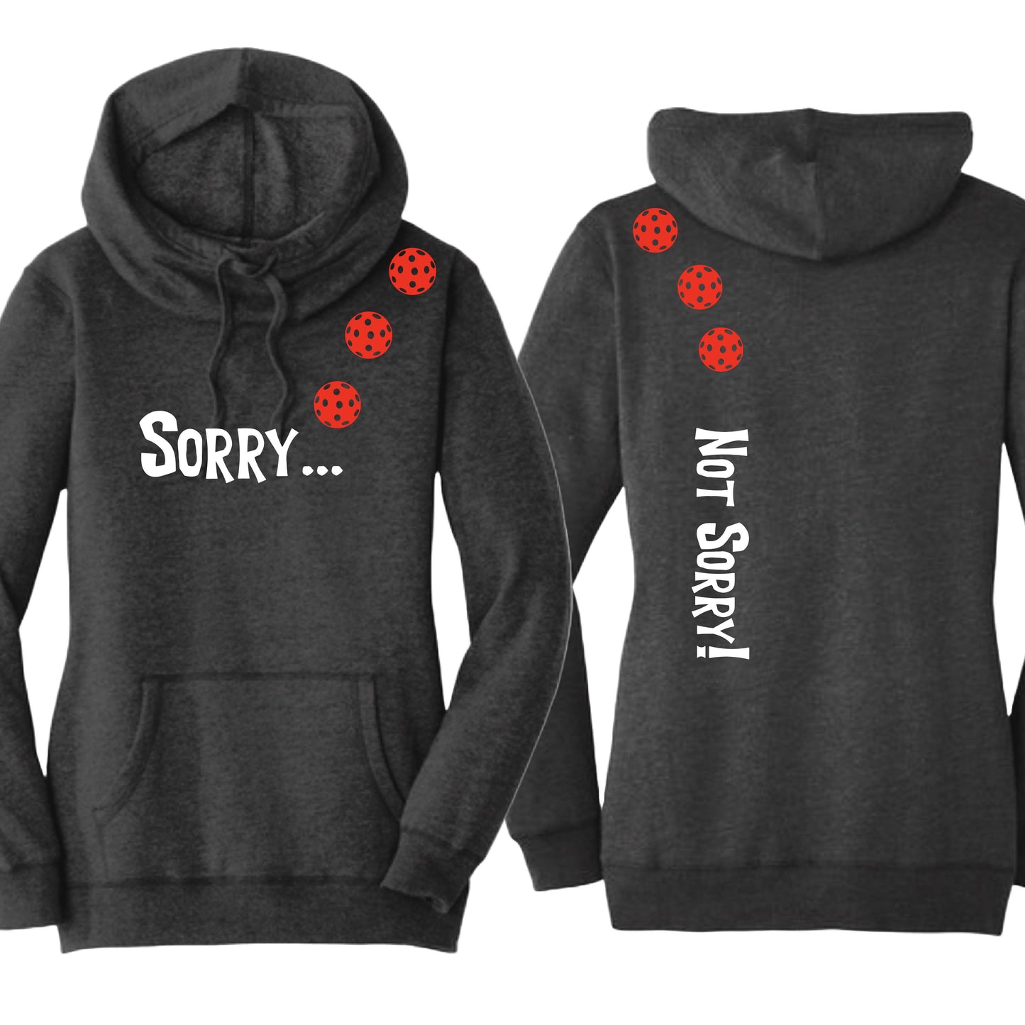 Sorry Not Sorry (10 Custom Pickleball Colors) | Women’s Cowl-Neck Hoodie Pickleball Sweatshirt | 55% Cotton 45% Poly Fleece