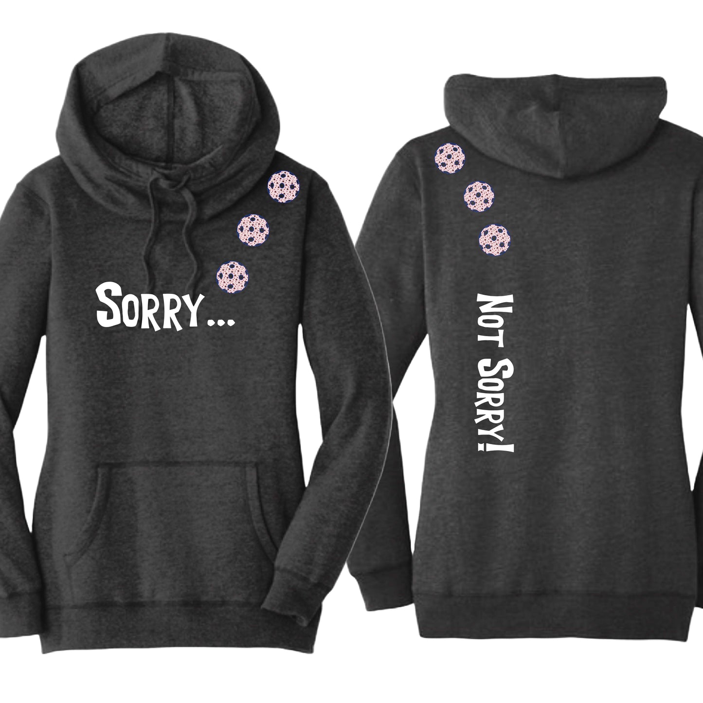 Sorry Not Sorry (10 Custom Pickleball Colors) | Women’s Cowl-Neck Hoodie Pickleball Sweatshirt | 55% Cotton 45% Poly Fleece