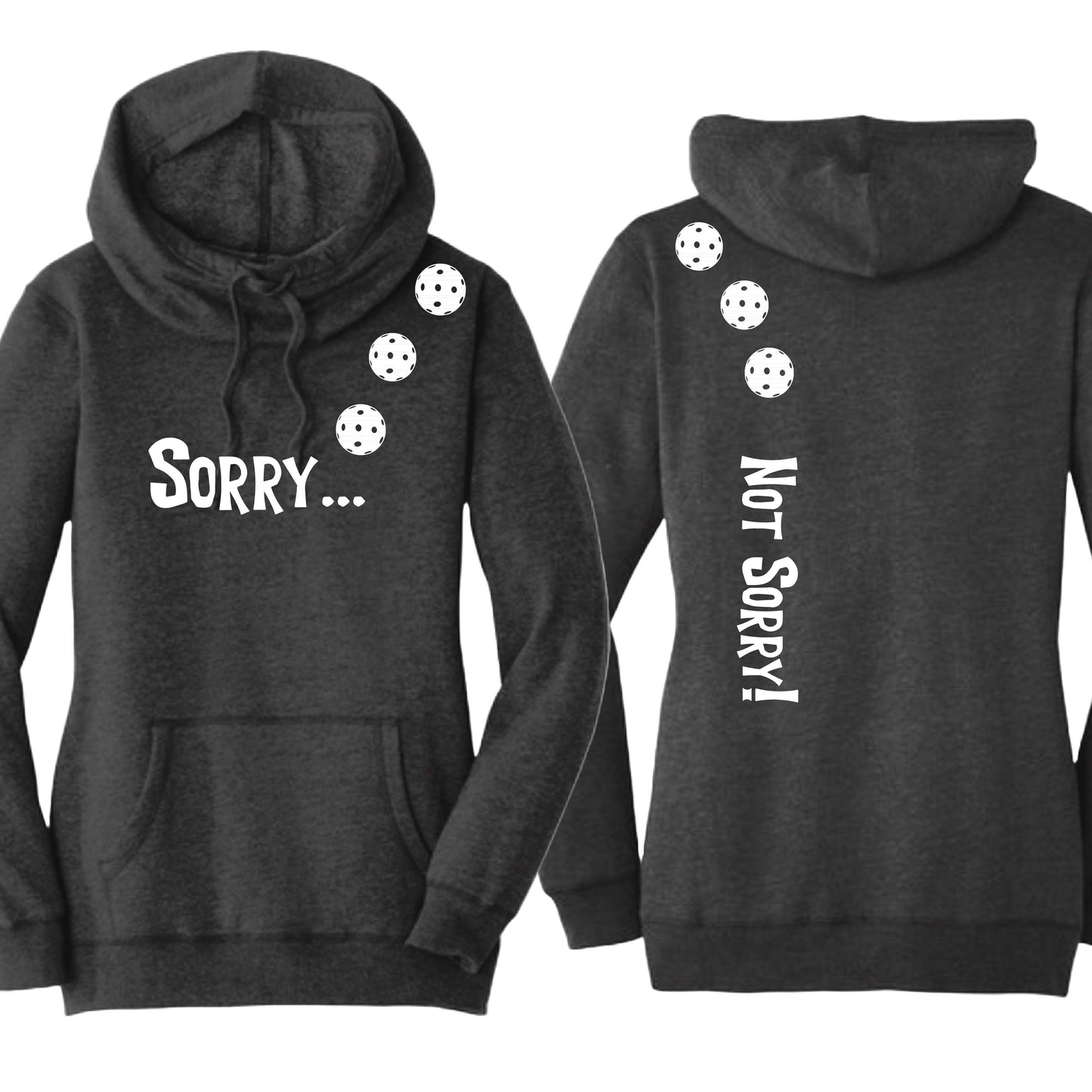 Sorry Not Sorry (10 Custom Pickleball Colors) | Women’s Cowl-Neck Hoodie Pickleball Sweatshirt | 55% Cotton 45% Poly Fleece