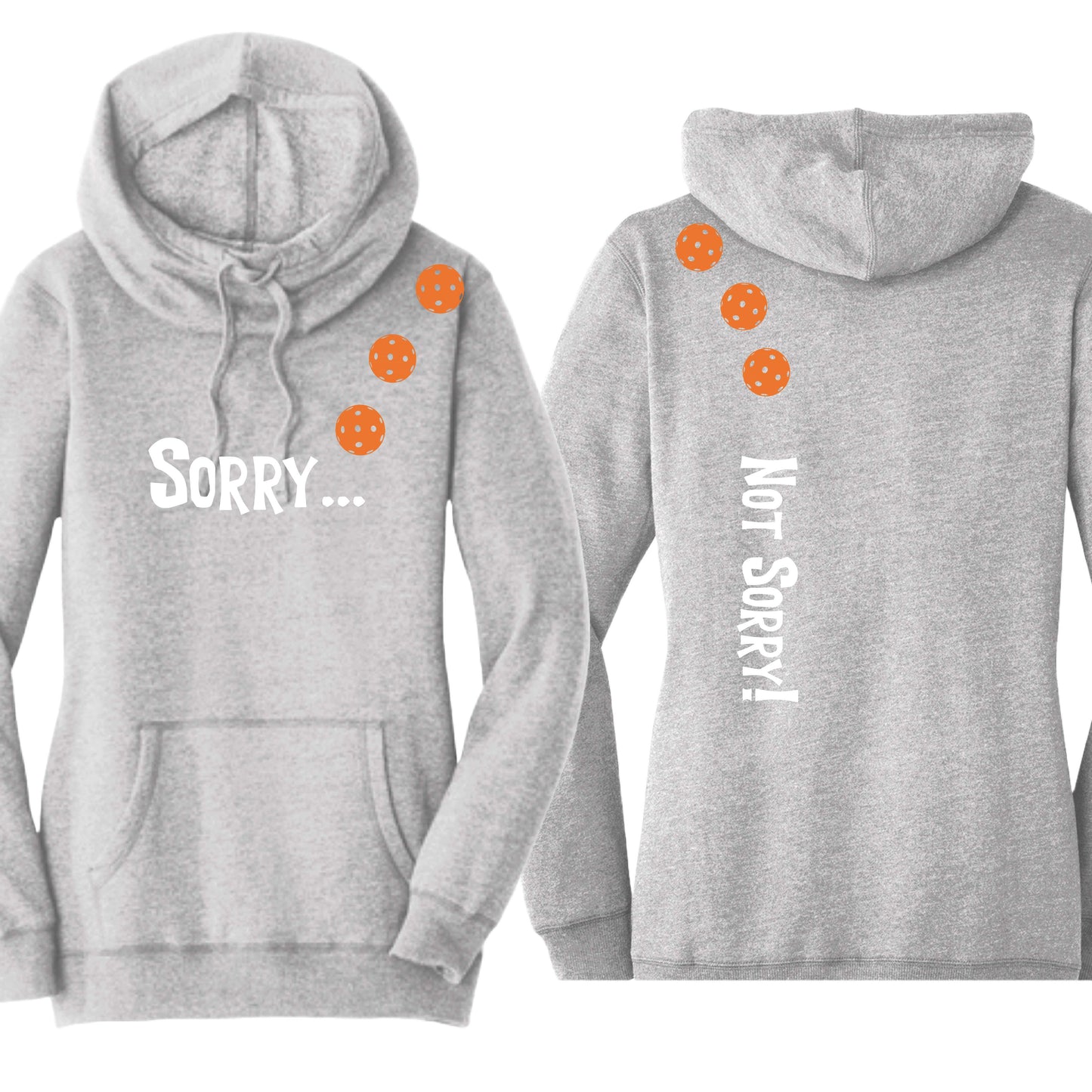 Sorry Not Sorry (10 Custom Pickleball Colors) | Women’s Cowl-Neck Hoodie Pickleball Sweatshirt | 55% Cotton 45% Poly Fleece