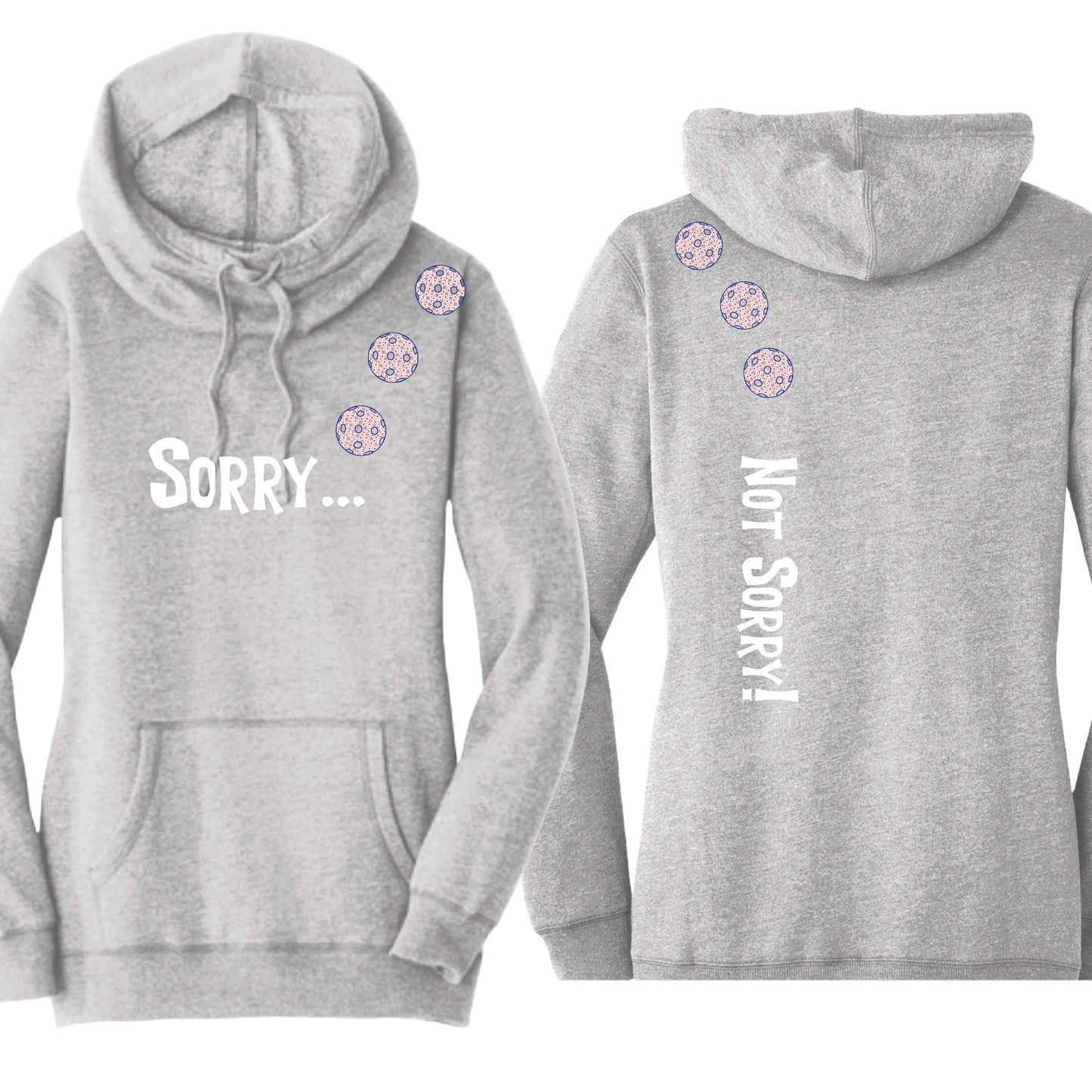 Sorry Not Sorry (10 Custom Pickleball Colors) | Women’s Cowl-Neck Hoodie Pickleball Sweatshirt | 55% Cotton 45% Poly Fleece
