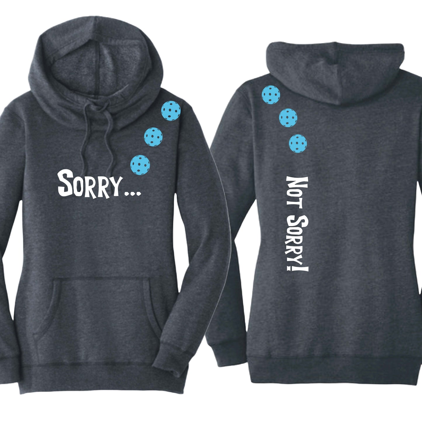 Sorry Not Sorry (10 Custom Pickleball Colors) | Women’s Cowl-Neck Hoodie Pickleball Sweatshirt | 55% Cotton 45% Poly Fleece