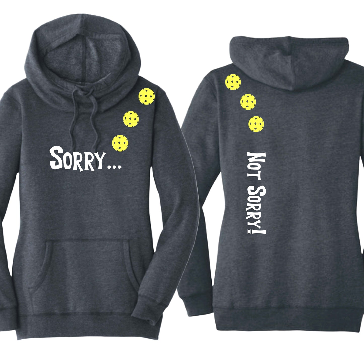 Sorry Not Sorry (10 Custom Pickleball Colors) | Women’s Cowl-Neck Hoodie Pickleball Sweatshirt | 55% Cotton 45% Poly Fleece