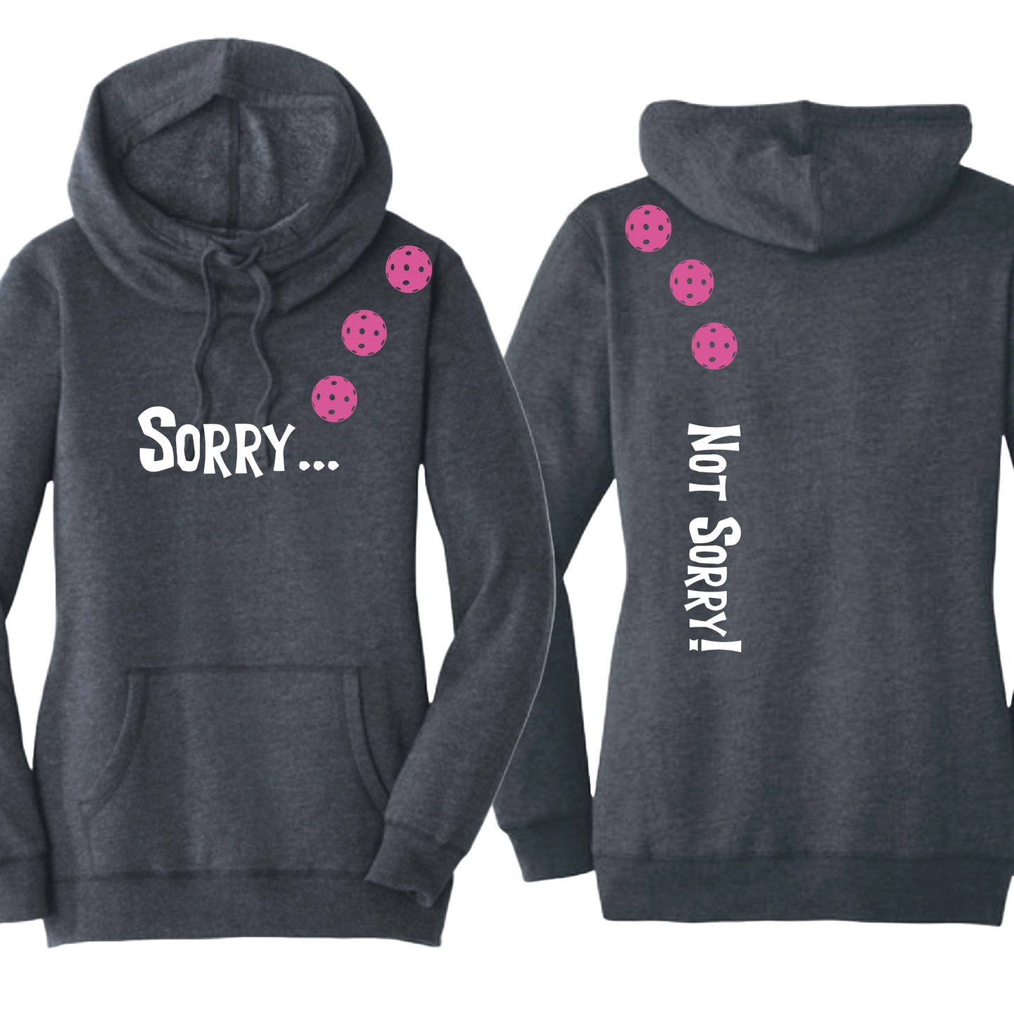 Sorry Not Sorry (10 Custom Pickleball Colors) | Women’s Cowl-Neck Hoodie Pickleball Sweatshirt | 55% Cotton 45% Poly Fleece