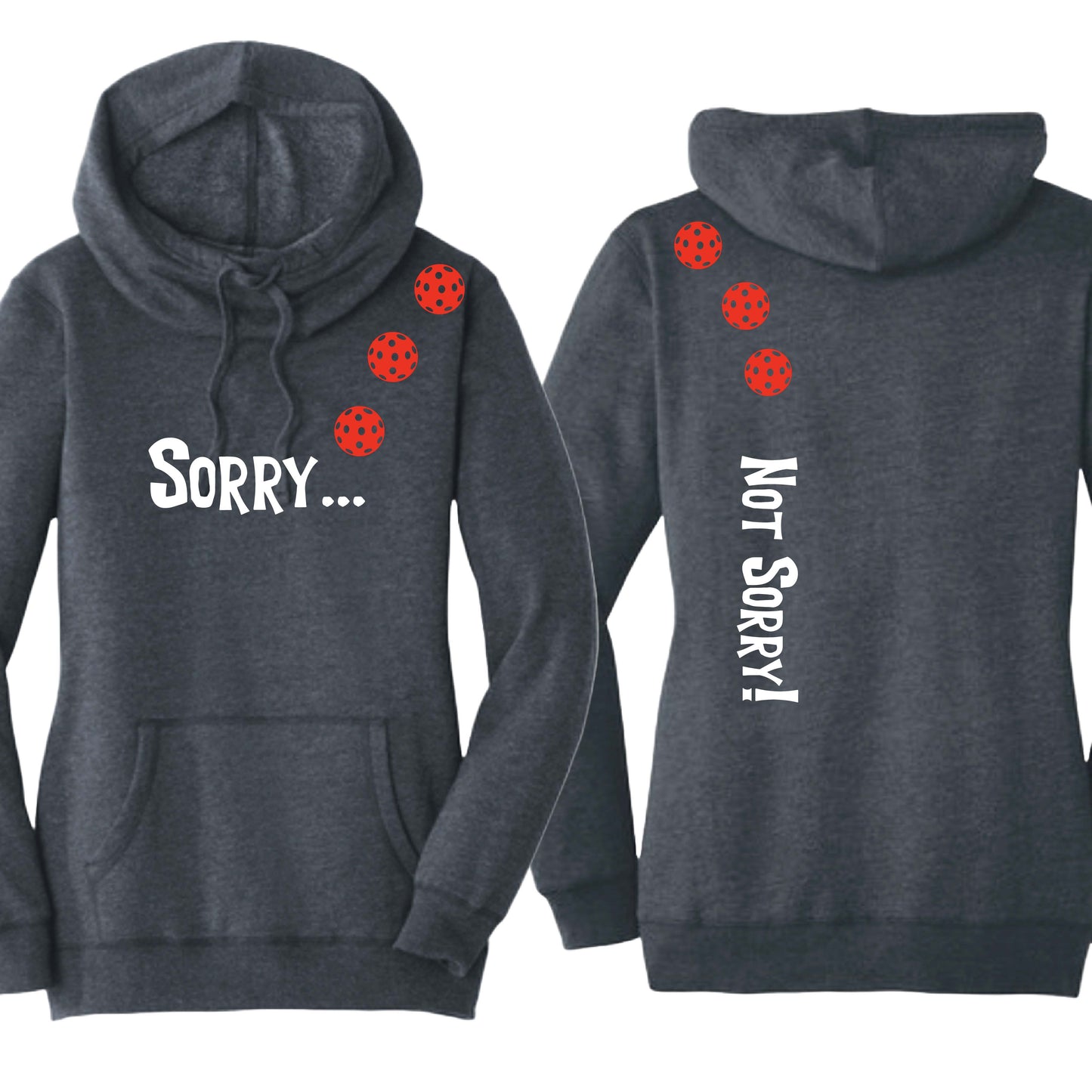 Sorry Not Sorry (10 Custom Pickleball Colors) | Women’s Cowl-Neck Hoodie Pickleball Sweatshirt | 55% Cotton 45% Poly Fleece