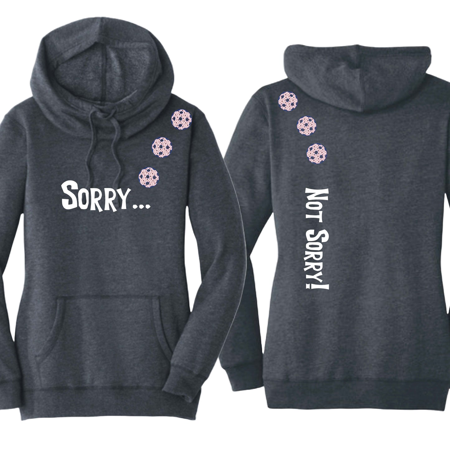 Sorry Not Sorry (10 Custom Pickleball Colors) | Women’s Cowl-Neck Hoodie Pickleball Sweatshirt | 55% Cotton 45% Poly Fleece