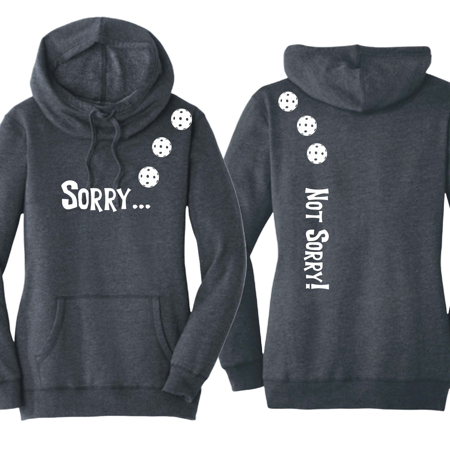 Sorry Not Sorry (10 Custom Pickleball Colors) | Women’s Cowl-Neck Hoodie Pickleball Sweatshirt | 55% Cotton 45% Poly Fleece
