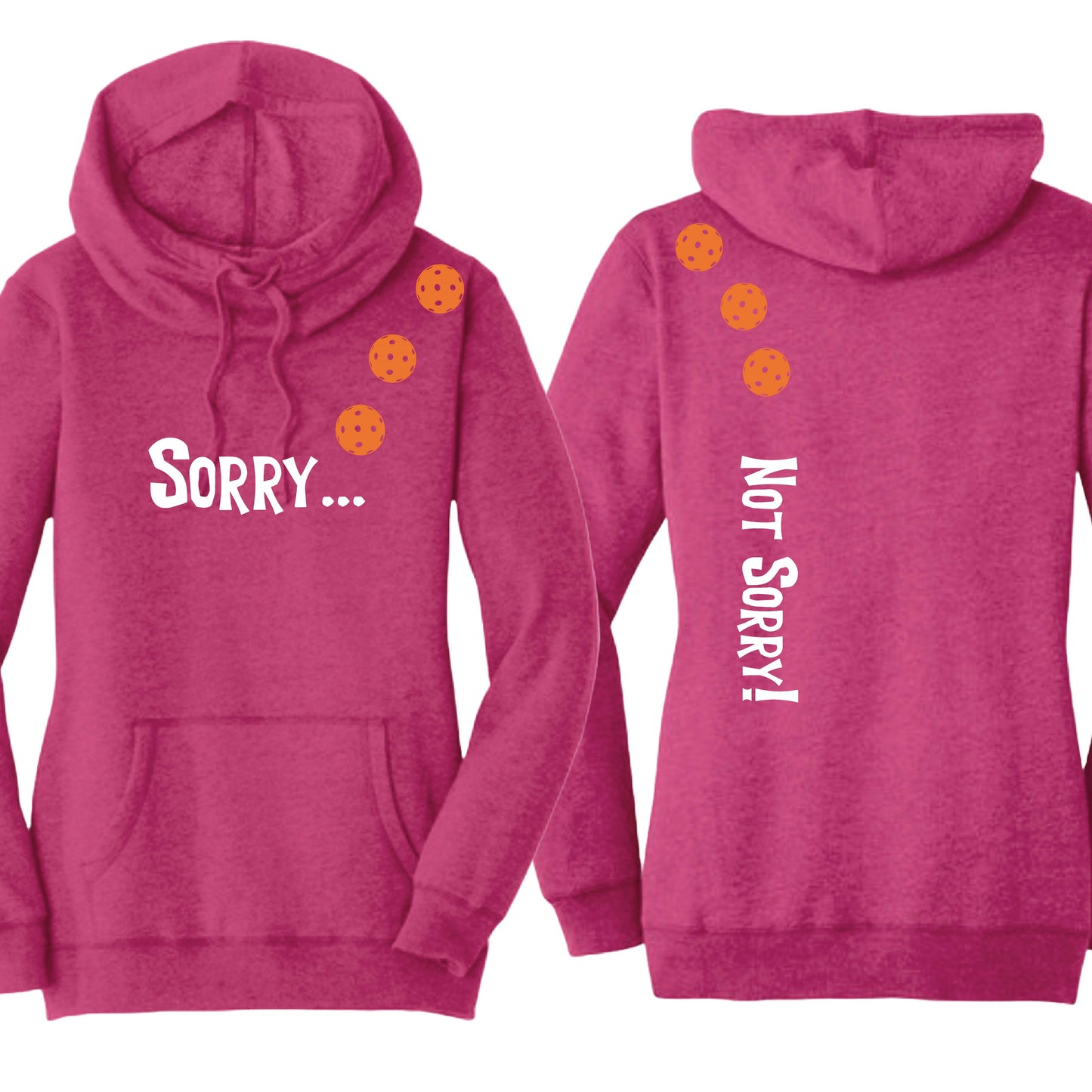 Sorry Not Sorry (10 Custom Pickleball Colors) | Women’s Cowl-Neck Hoodie Pickleball Sweatshirt | 55% Cotton 45% Poly Fleece