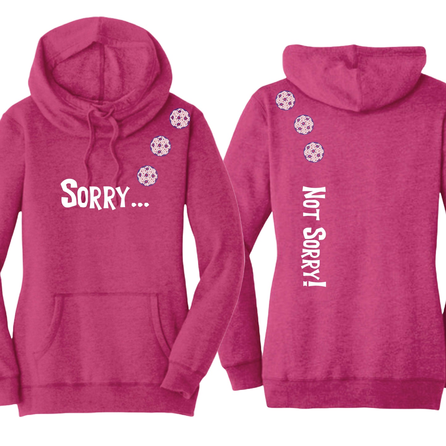 Sorry Not Sorry (10 Custom Pickleball Colors) | Women’s Cowl-Neck Hoodie Pickleball Sweatshirt | 55% Cotton 45% Poly Fleece
