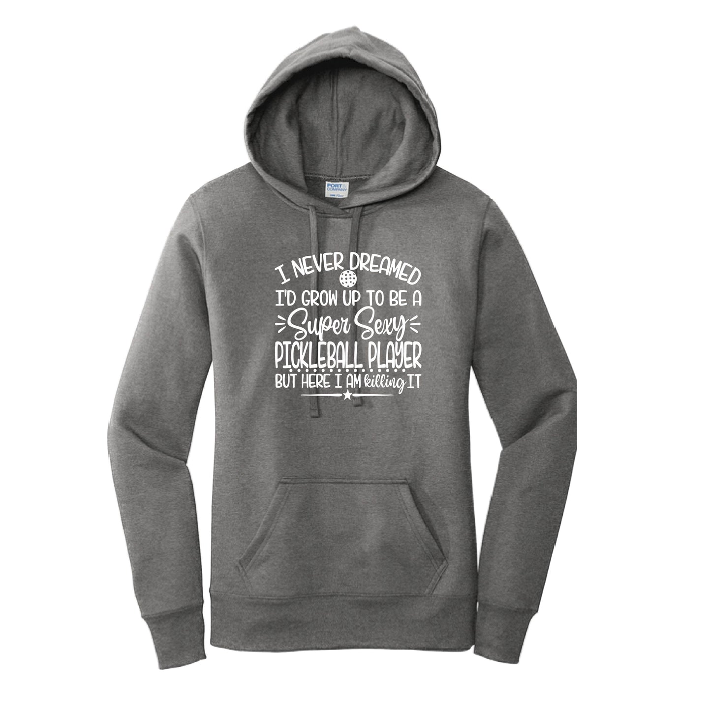 Never Dreamed Sexy Pickleball - Killing It! | Women’s Fitted Hoodie Pickleball Sweatshirt | 50% Cotton 50% Poly Fleece