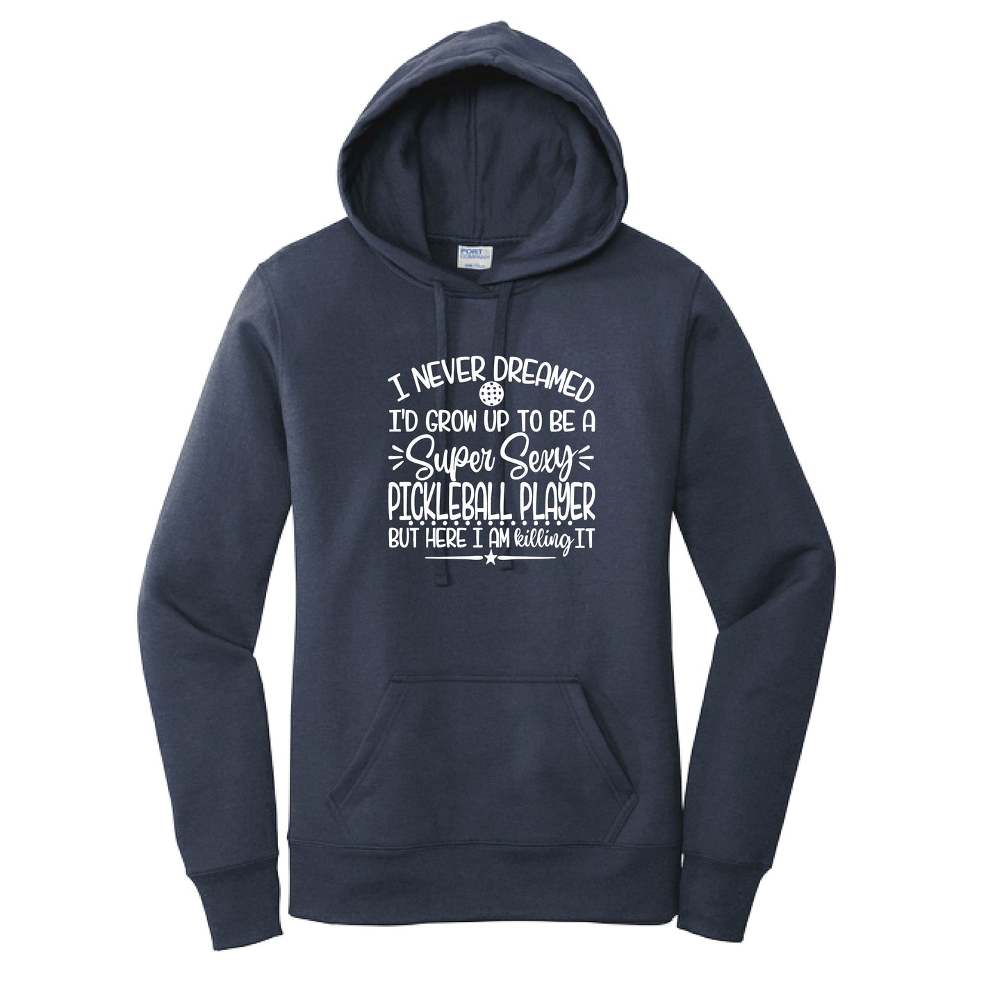 Never Dreamed Sexy Pickleball - Killing It! | Women’s Fitted Hoodie Pickleball Sweatshirt | 50% Cotton 50% Poly Fleece