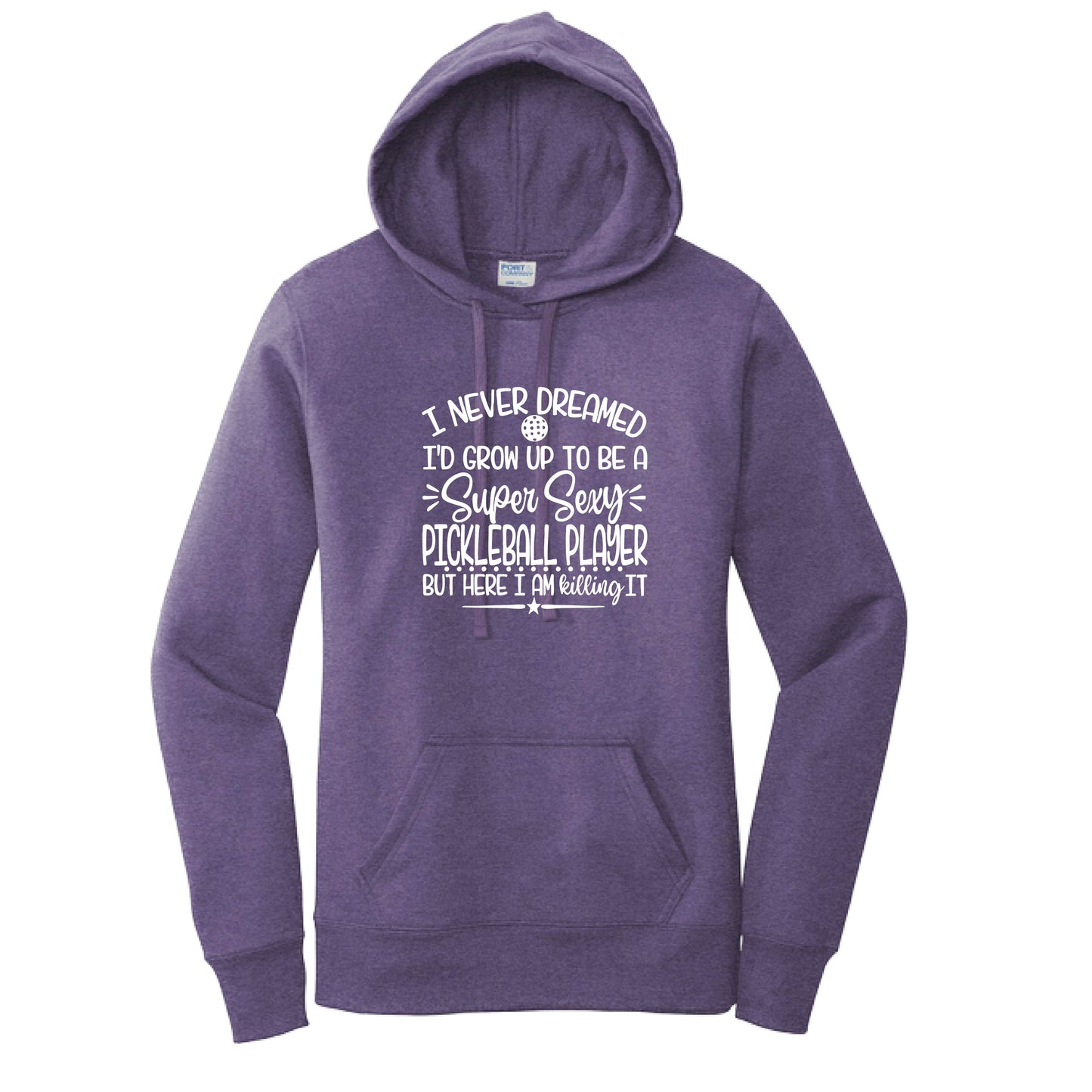 Never Dreamed Sexy Pickleball - Killing It! | Women’s Fitted Hoodie Pickleball Sweatshirt | 50% Cotton 50% Poly Fleece