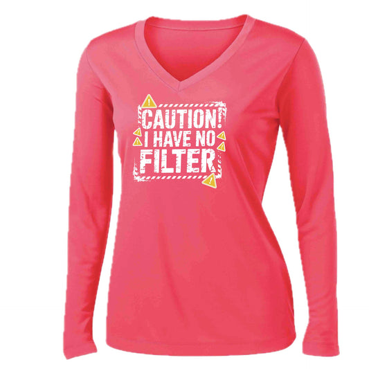 Caution - I Have No Filter | Women’s Long Sleeve V-Neck Performance T-Shirt | 100% Polyester