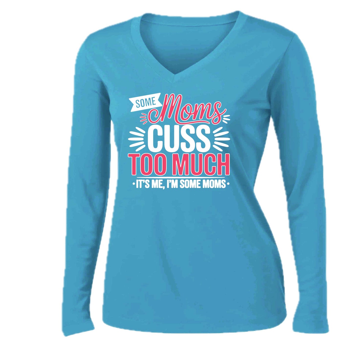 Some Moms Cuss Too Much | Women’s Long Sleeve V-Neck Performance T-Shirt | 100% Polyester