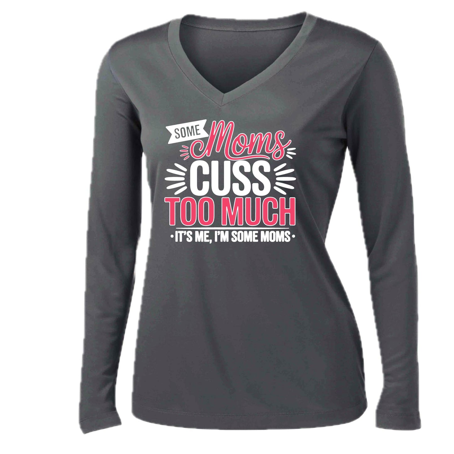 Some Moms Cuss Too Much | Women’s Long Sleeve V-Neck Performance T-Shirt | 100% Polyester
