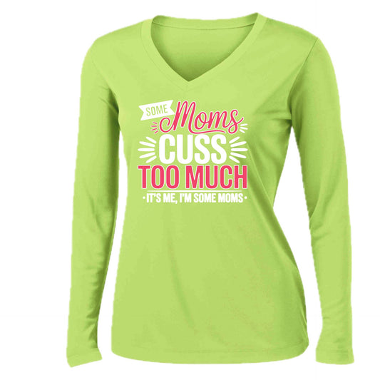Some Moms Cuss Too Much | Women’s Long Sleeve V-Neck Performance T-Shirt | 100% Polyester