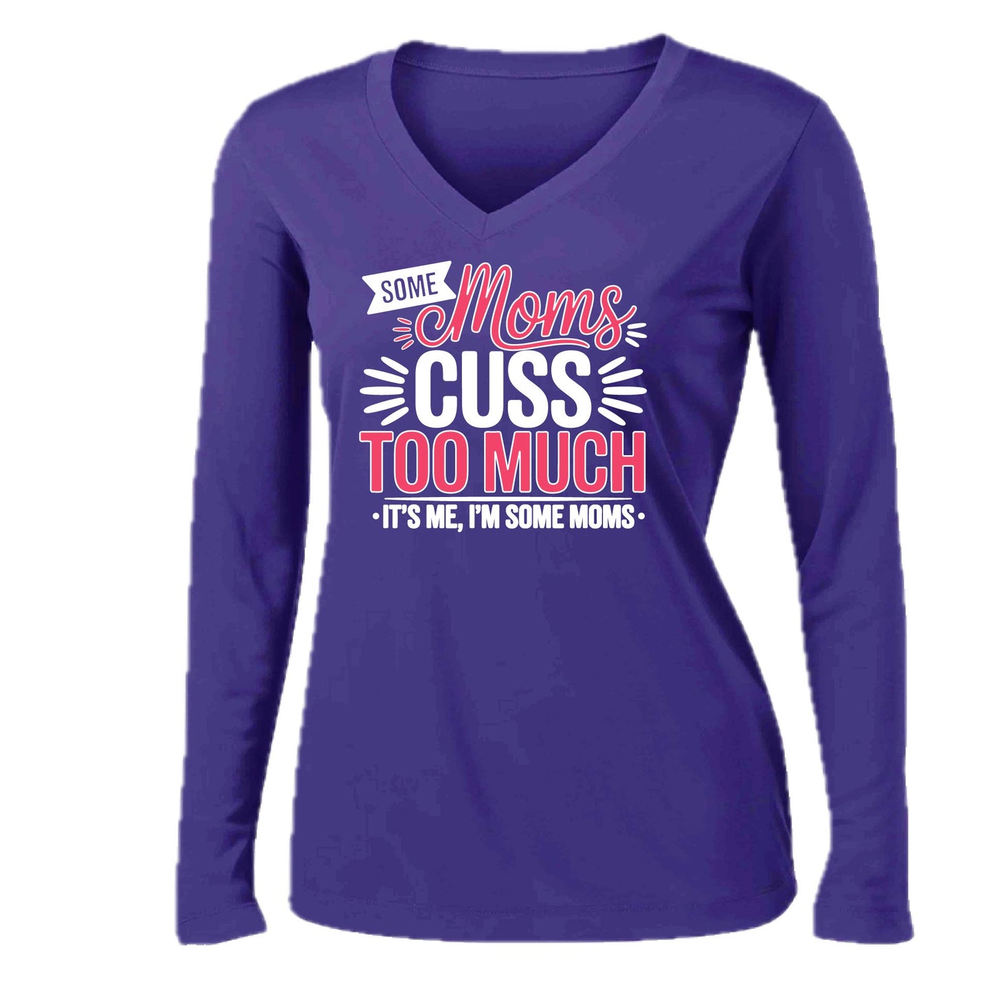 Some Moms Cuss Too Much | Women’s Long Sleeve V-Neck Performance T-Shirt | 100% Polyester