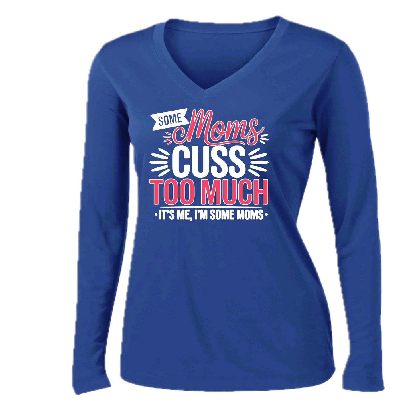 Some Moms Cuss Too Much | Women’s Long Sleeve V-Neck Performance T-Shirt | 100% Polyester