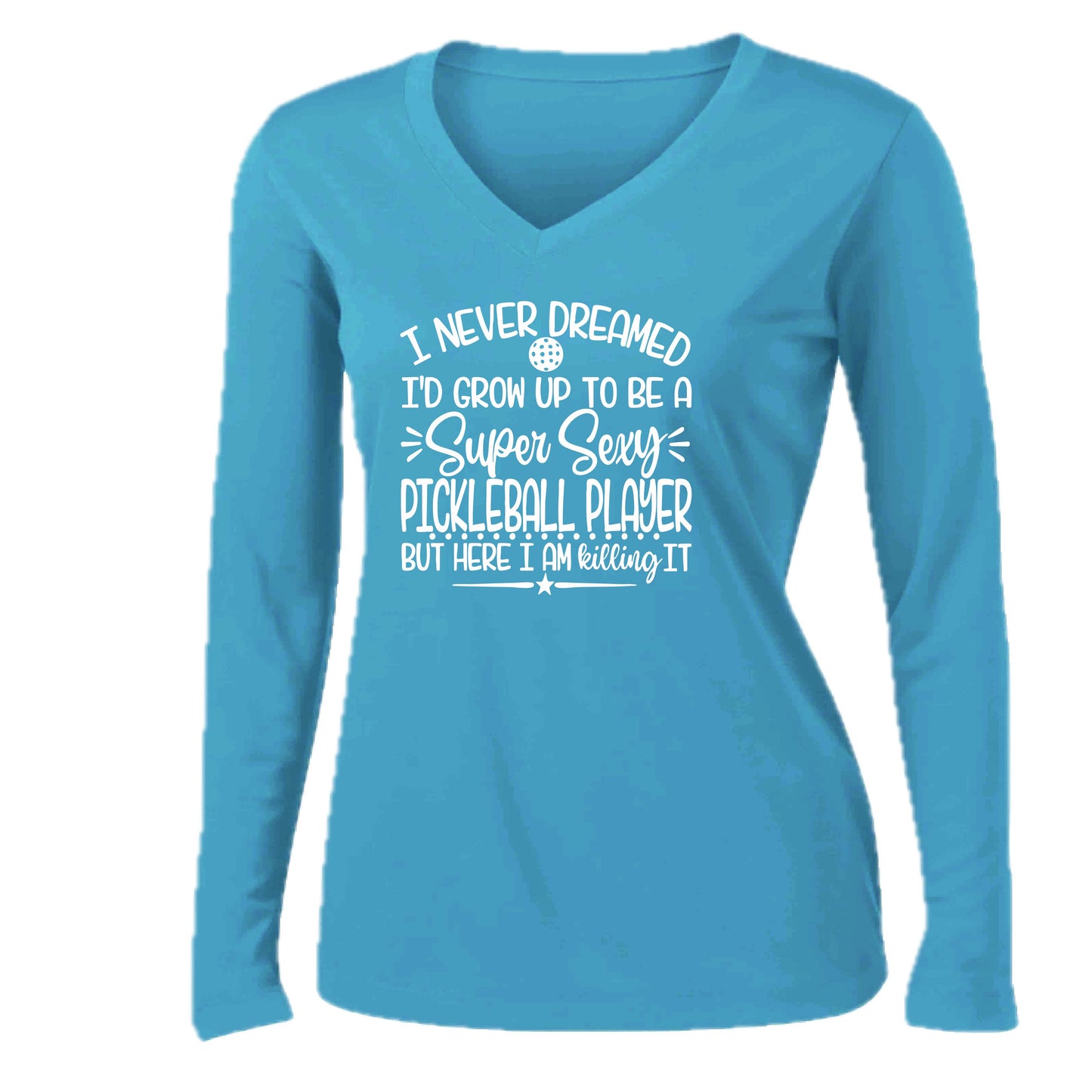 Never Dreamed Sexy Pickleball Player - Killing it! | Women’s Long Sleeve V-Neck Performance T-Shirt | 100% Polyester