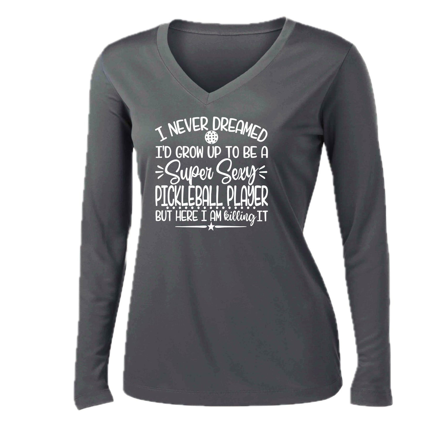 Never Dreamed Sexy Pickleball Player - Killing it! | Women’s Long Sleeve V-Neck Performance T-Shirt | 100% Polyester