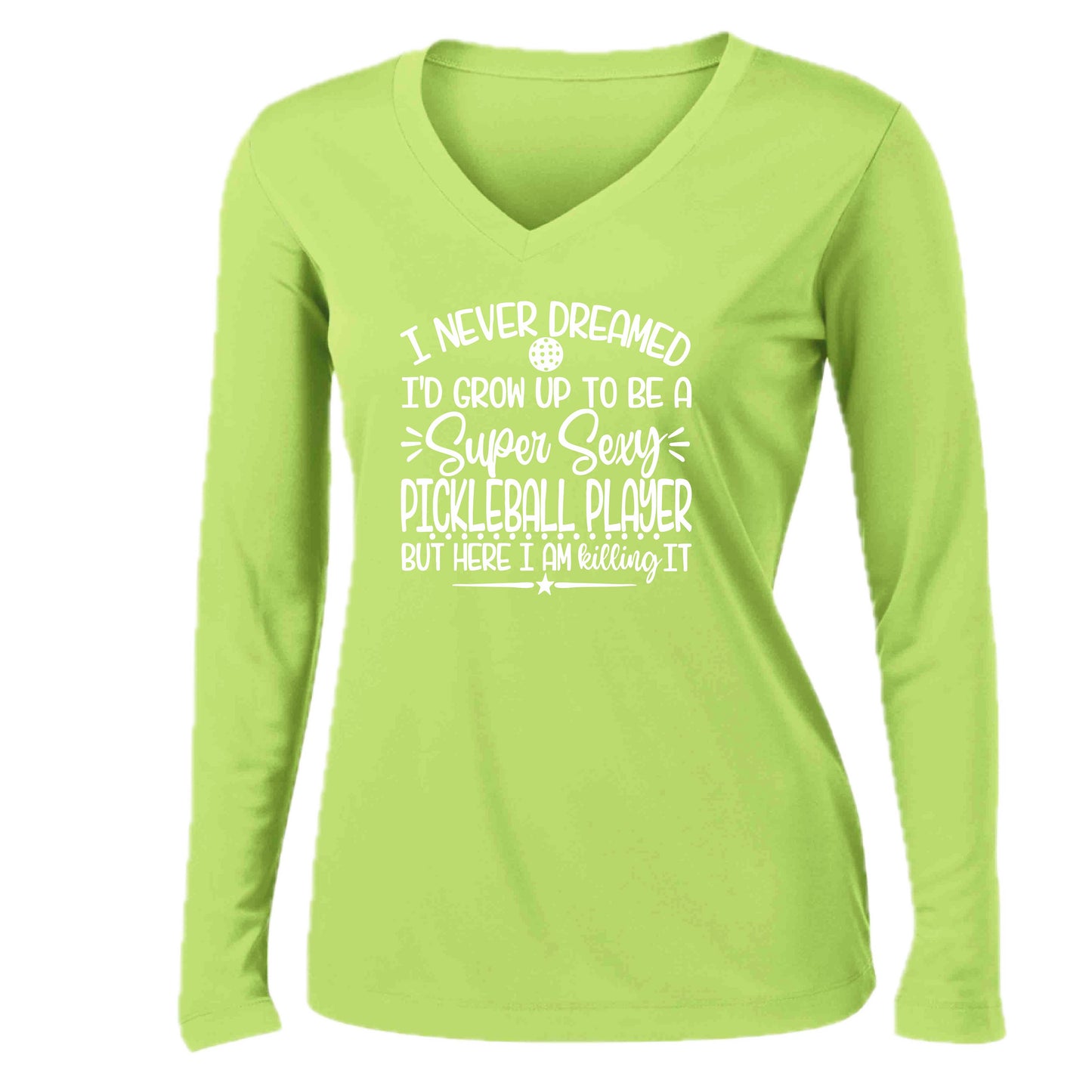 Never Dreamed Sexy Pickleball Player - Killing it! | Women’s Long Sleeve V-Neck Performance T-Shirt | 100% Polyester