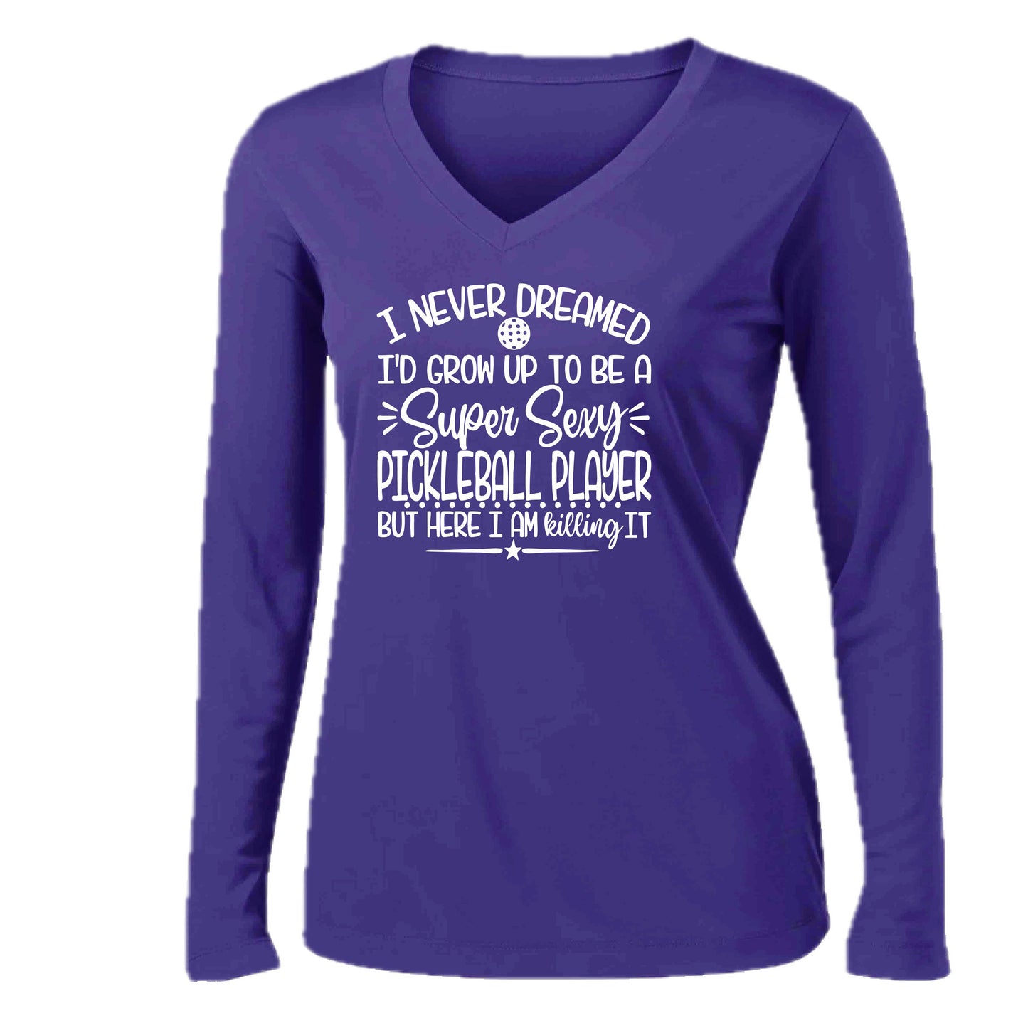 Never Dreamed Sexy Pickleball Player - Killing it! | Women’s Long Sleeve V-Neck Performance T-Shirt | 100% Polyester