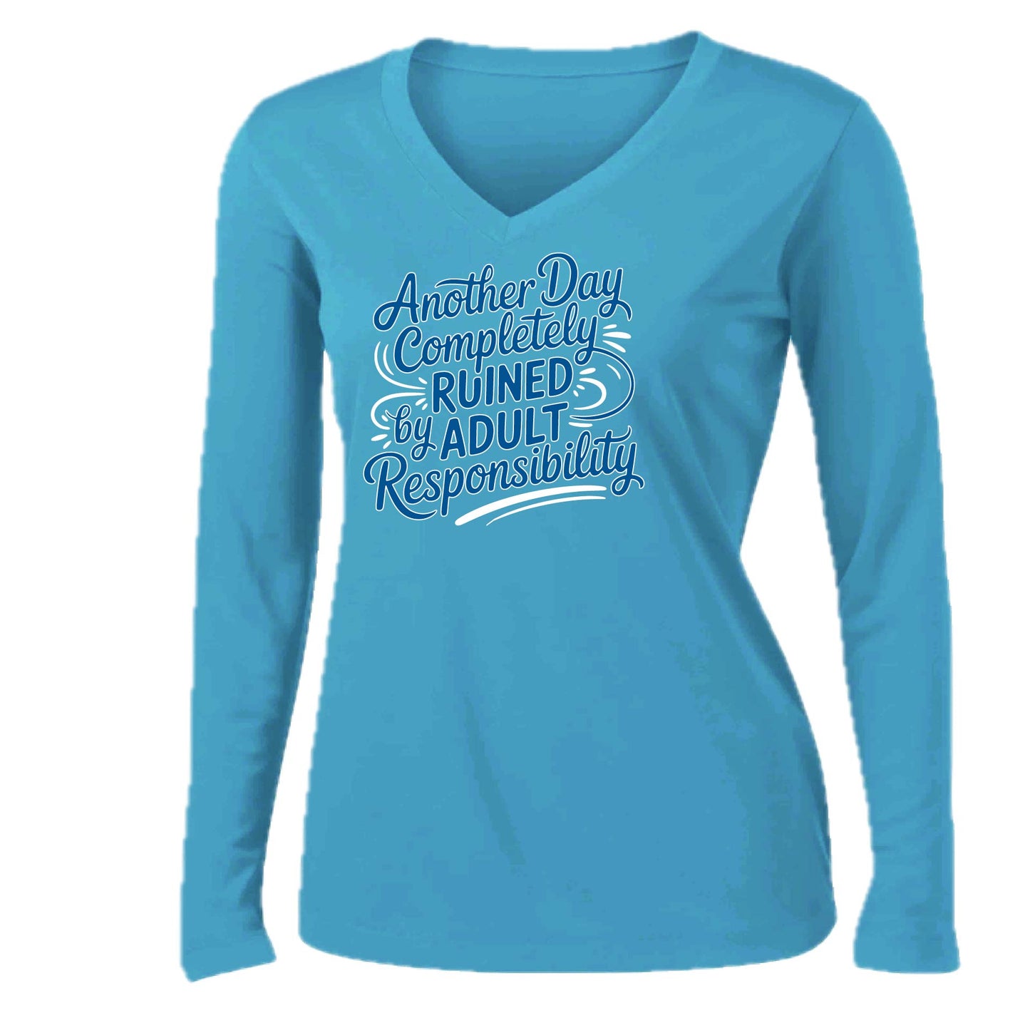 Another Day Ruined Adult Responsibility | Women’s Long Sleeve V-Neck Performance T-Shirt | 100% Polyester