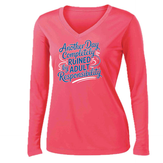 Another Day Ruined Adult Responsibility | Women’s Long Sleeve V-Neck Performance T-Shirt | 100% Polyester