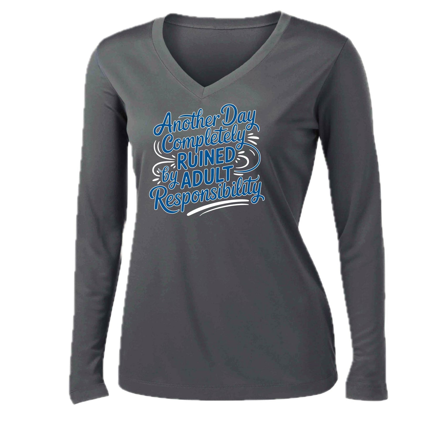 Another Day Ruined Adult Responsibility | Women’s Long Sleeve V-Neck Performance T-Shirt | 100% Polyester