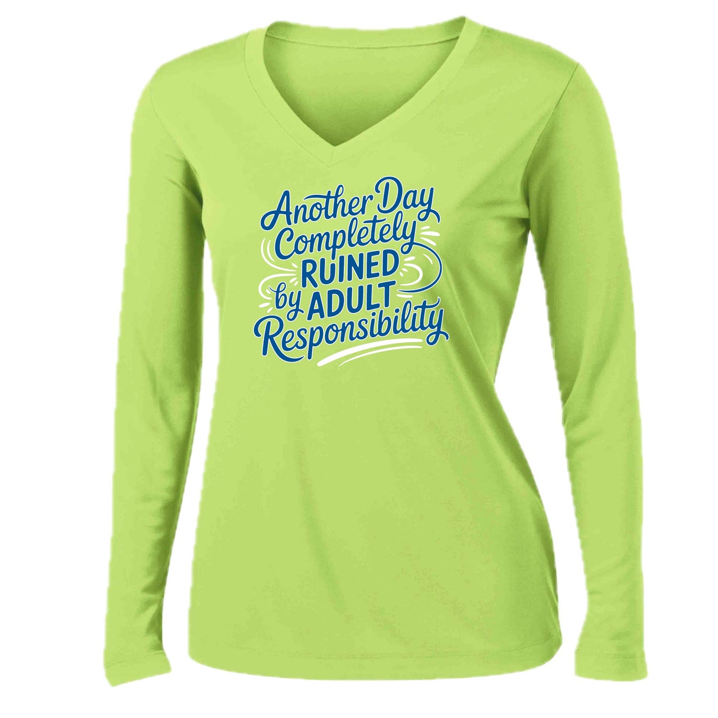 Another Day Ruined Adult Responsibility | Women’s Long Sleeve V-Neck Performance T-Shirt | 100% Polyester