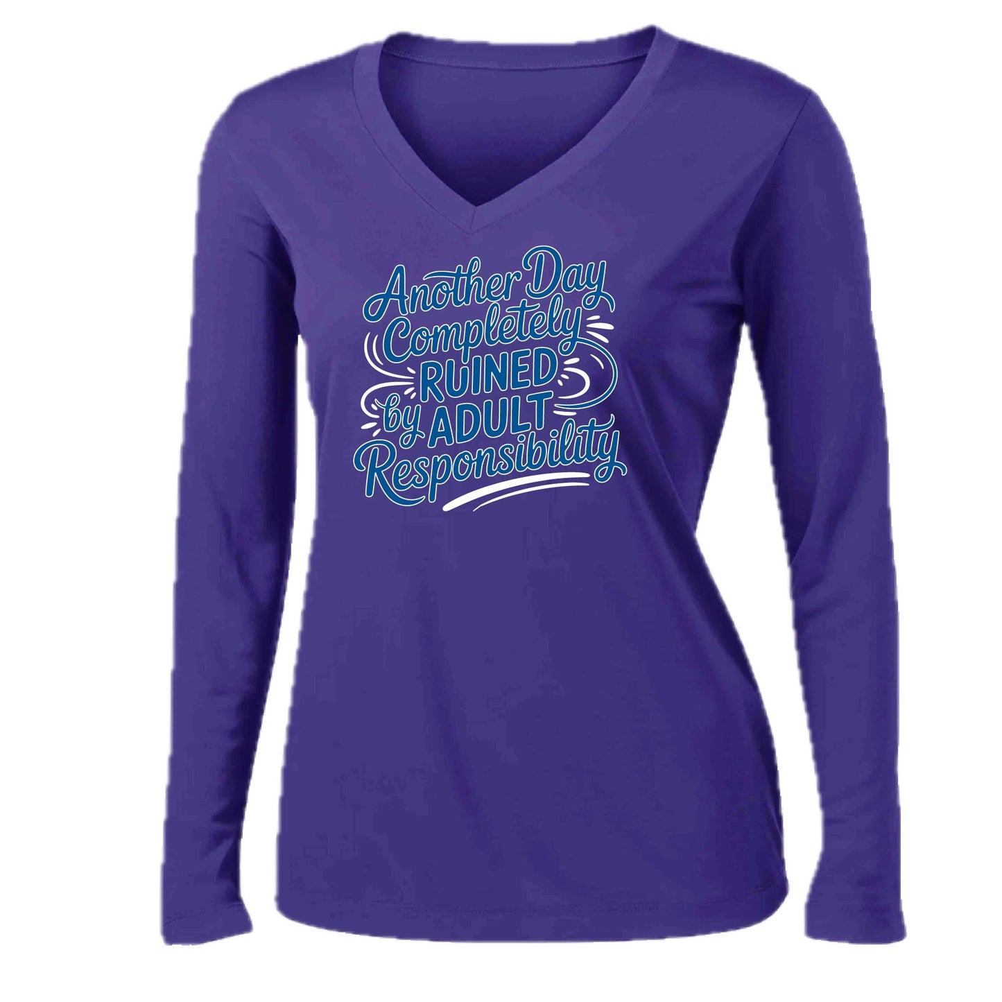 Another Day Ruined Adult Responsibility | Women’s Long Sleeve V-Neck Performance T-Shirt | 100% Polyester