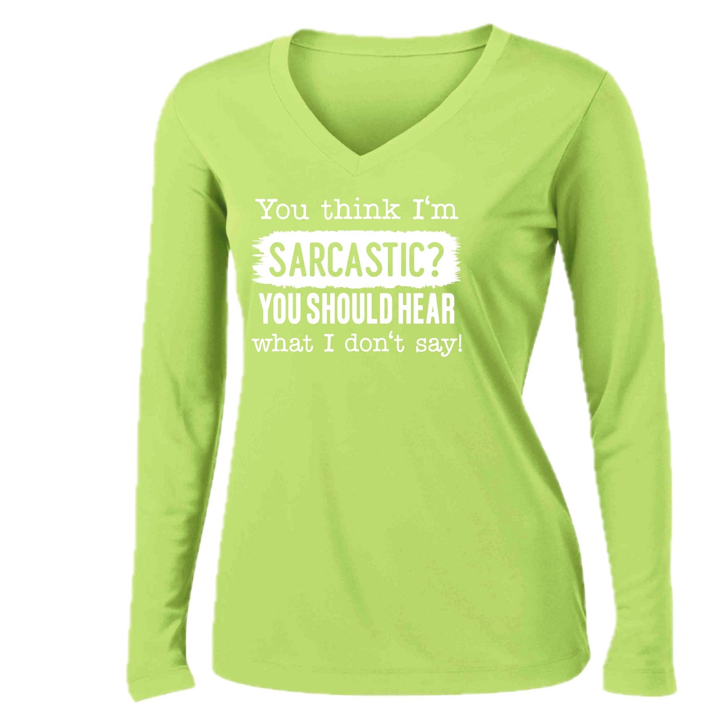 You Think I'm Sarcastic? | Women’s Long Sleeve V-Neck Performance T-Shirt | 100% Polyester