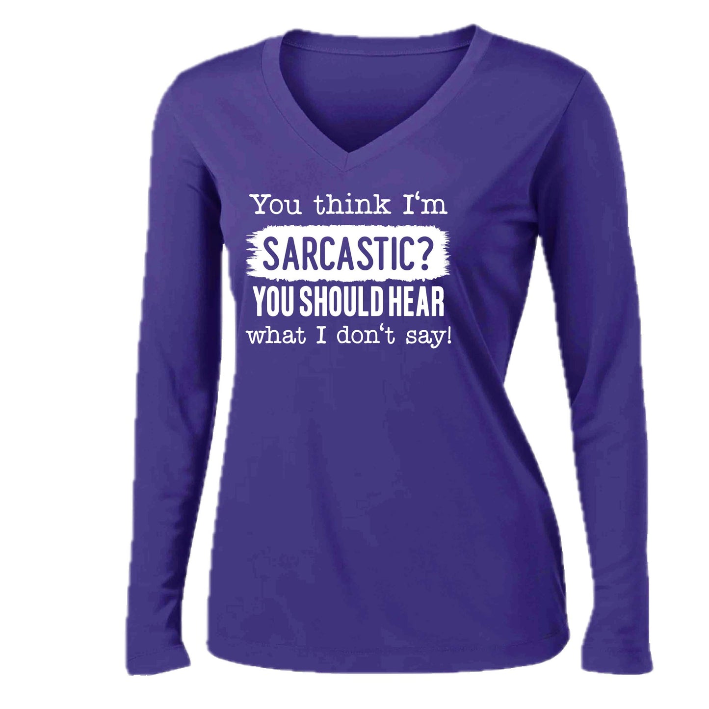You Think I'm Sarcastic? | Women’s Long Sleeve V-Neck Performance T-Shirt | 100% Polyester