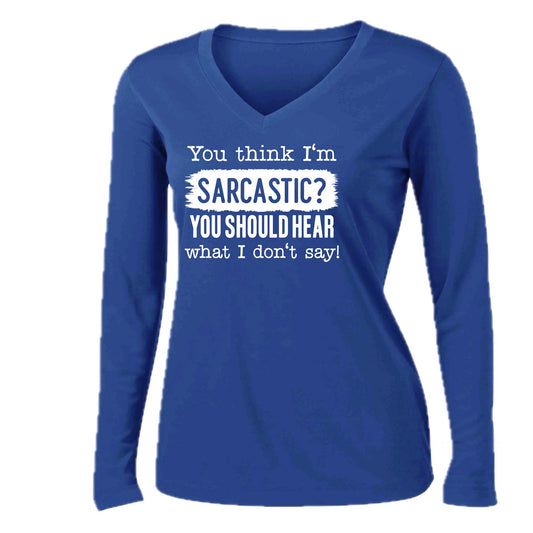 You Think I'm Sarcastic? | Women’s Long Sleeve V-Neck Performance T-Shirt | 100% Polyester