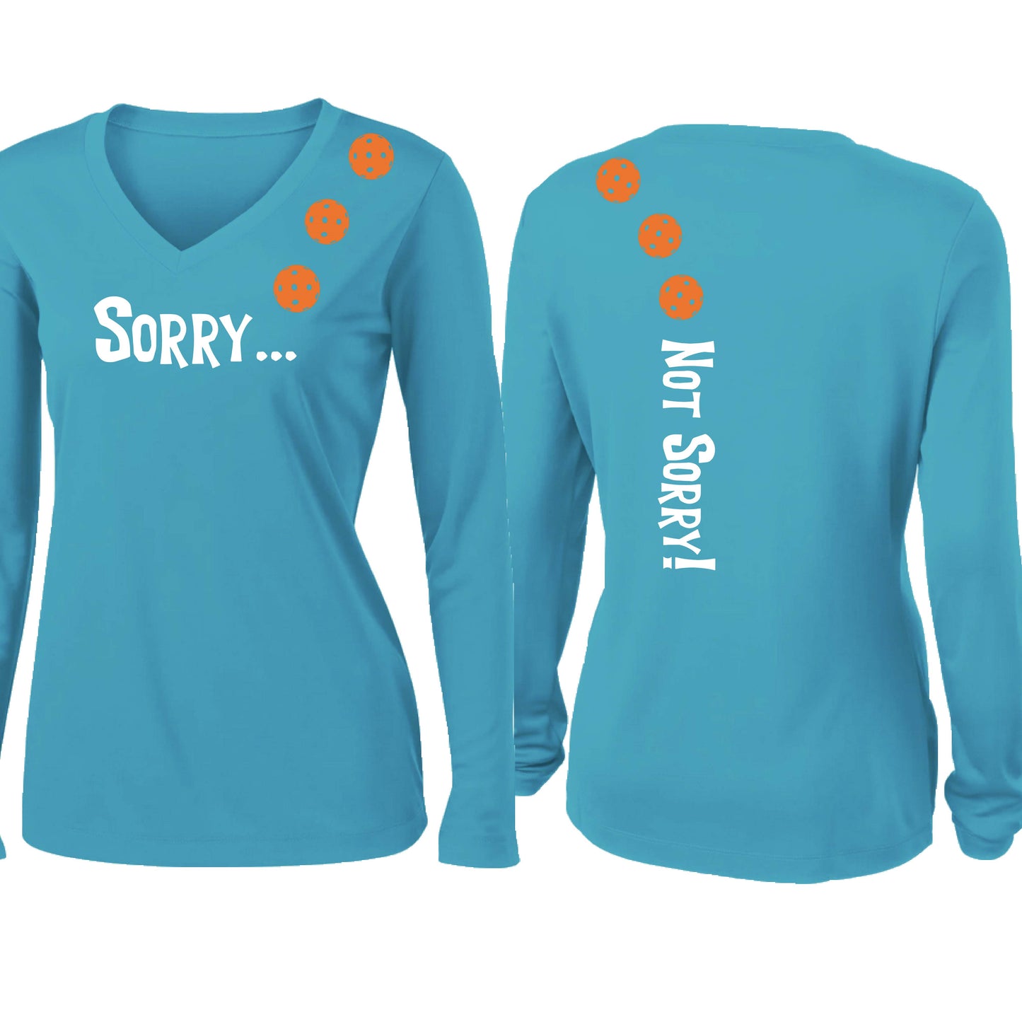 Sorry Not Sorry (10 Custom Pickleball Colors) | Women’s Long Sleeve V-Neck Pickleball Performance T-Shirt | 100% Polyester