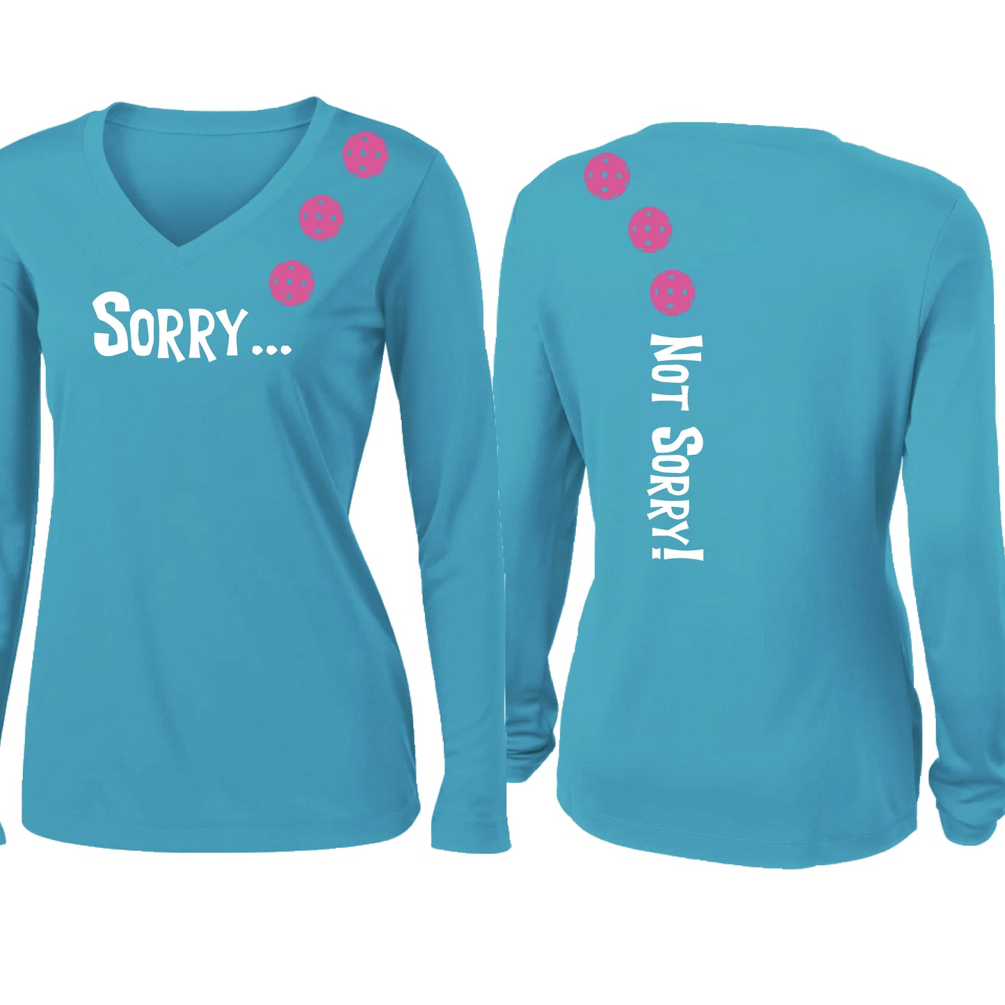 Sorry Not Sorry (10 Custom Pickleball Colors) | Women’s Long Sleeve V-Neck Pickleball Performance T-Shirt | 100% Polyester