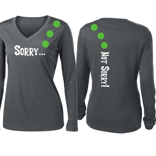 Sorry Not Sorry (10 Custom Pickleball Colors) | Women’s Long Sleeve V-Neck Pickleball Performance T-Shirt | 100% Polyester