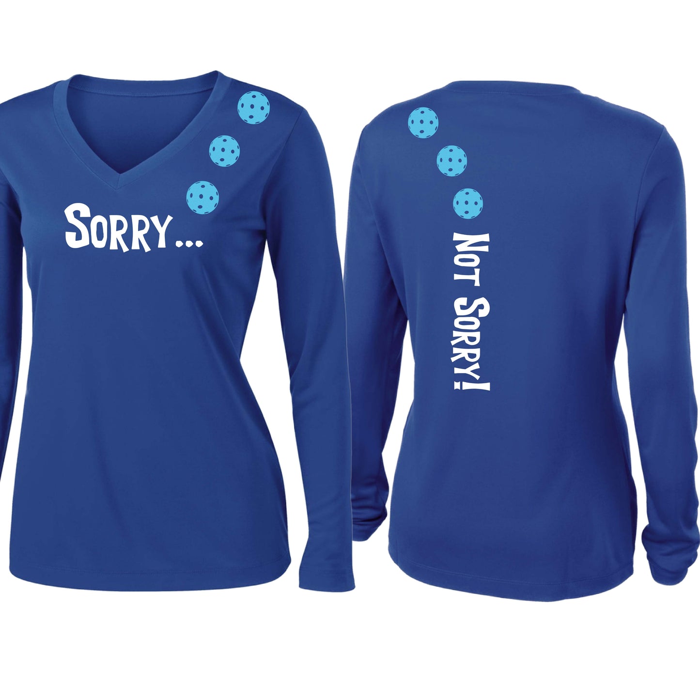Sorry Not Sorry (10 Custom Pickleball Colors) | Women’s Long Sleeve V-Neck Pickleball Performance T-Shirt | 100% Polyester