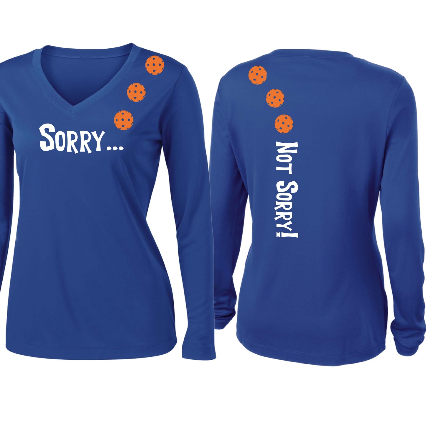Sorry Not Sorry (10 Custom Pickleball Colors) | Women’s Long Sleeve V-Neck Pickleball Performance T-Shirt | 100% Polyester