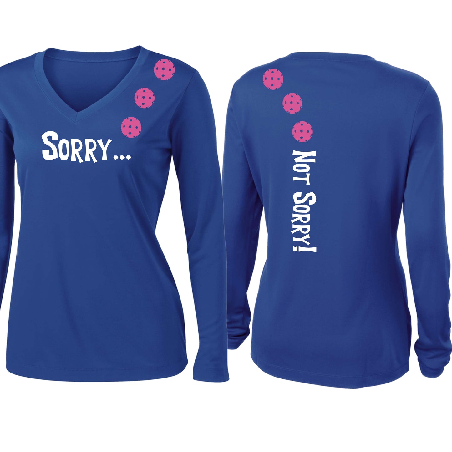 Sorry Not Sorry (10 Custom Pickleball Colors) | Women’s Long Sleeve V-Neck Pickleball Performance T-Shirt | 100% Polyester
