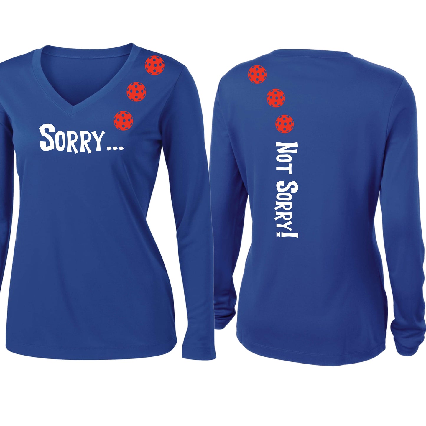 Sorry Not Sorry (10 Custom Pickleball Colors) | Women’s Long Sleeve V-Neck Pickleball Performance T-Shirt | 100% Polyester