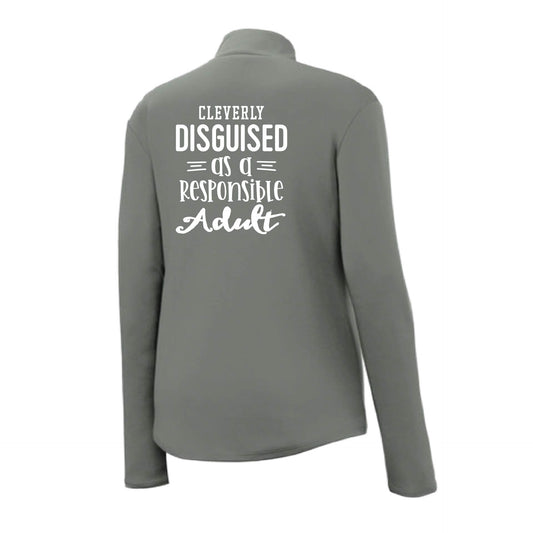 Cleverly Disguised as a Responsible Adult | Women's 1/4 Zip Performance Pullover Shirts | 100% Polyester